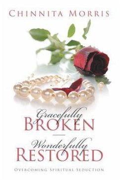 Gracefully broken Wonderfully restored (eBook, ePUB) - Morris, Chinnita Jezell