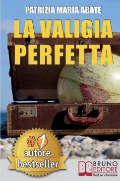 La Valigia Perfetta: Tecniche e Consigli Pratici Per Gestire I Conflitti e Vivere Una Vita Di Spensieratezza - Abate, Patrizia Maria