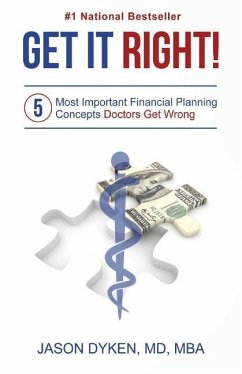 Get It Right!: The Five Most Important Financial Planning Concepts Doctors Get Wrong - Dyken, Jason