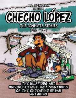 Checho Lopez The Complete Stories 1988 - 1991: The hilarious and unforgettable misadventures of the endearing urban antihero - Ramirez, Martin