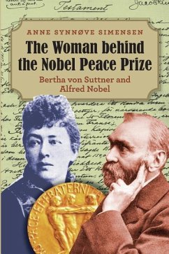 The Woman behind the Nobel Peace Prize: Bertha von Suttner and Alfred Nobel - Simensen, Anne Synnove