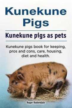 Kunekune pigs. Kunekune pigs as pets. Kunekune pigs book for keeping, pros and cons, care, housing, diet and health. - Rodendale, Roger