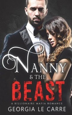 Nanny and the Beast: A Billionaire Mafia Romance - Le Carre, Georgia