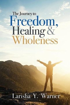 The Journey to Freedom, Healing, and Wholeness - Warner, Larisha Y.