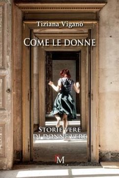 Come le donne.: Storie vere di donne vere - Vigano, Tiziana