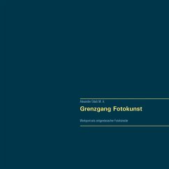 Grenzgang Fotokunst. Werkportraits zeitgenössischer Fotokünstler. (eBook, ePUB) Grenzgang Fotokunst. Werkportraits zeitgenössischer Fotokünstler. (eBook, ePUB)