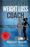 Be Your Own Weight Loss Coach: 5 Steps on Setting &quote;SMART Goals&quote;