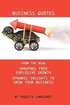 Business Quotes: From the book Shrapnel Free Explosive Growth - Lamacraft, Paquita Ann