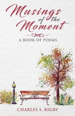 Musings of the Moment: A book of poems - Rigby, Charles S.