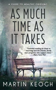 As Much Time as it Takes: A Guide to Healthy Grieving - Shakespeare, William; Machado, Antonio; Carlisle, Thomas