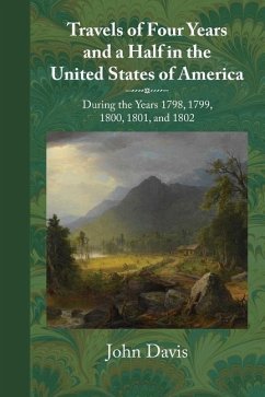 Travels of Four Years and a Half in the United States of America: During 1798, 1799, 1800, 1801, and 1802 - Davis, John
