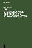 Die Erziehungsarbeit der Schule an Schwachbegabten (eBook, PDF)