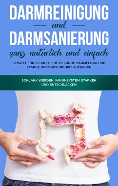 Darmreinigung und Darmsanierung ganz natürlich und einfach: Schritt für Schritt eine gesunde Darmflora und starke Darmgesundheit aufbauen (eBook, ePUB) - Konken, Mirabella