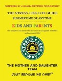 The Stress-Less Life Guide Summertime or Anytime Kids and Parents: The simplest and most effective steps to a happier, healthier, and successful life!