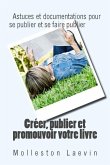 Creer, publier et promouvoir votre livre: Astuces et documentations pour se publier et se faire publier