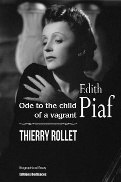 Edith Piaf. Ode to the child of a vagrant - Rollet, Thierry
