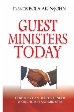 Guest Ministers Today: How They Can Help or Hinder Your Church and Ministry - Akin-John, Bola