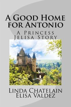 A Good Home for Antonio: A Princess Jelisa Story - Chatelain, Linda