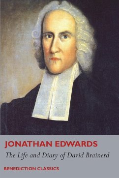 The Life and Diary of David Brainerd - Edwards, Jonathan; Brainerd, David