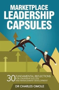 Marketplace Leadership Capsules: 30 Fundamental Reflections for Leadership Success and Management Development. - Omole, Charles