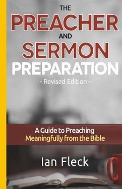The Preacher and Sermon Preparation: A Guide to Preaching Meaningfully from the Bible - Fleck, Ian