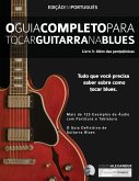 O Guia Completo para Tocar Blues na Guitarra Livro Tre¿s - Ale¿m das Pentato¿nicas