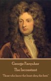 George Farquhar - The Inconstant: "Those who know the least obey the best."