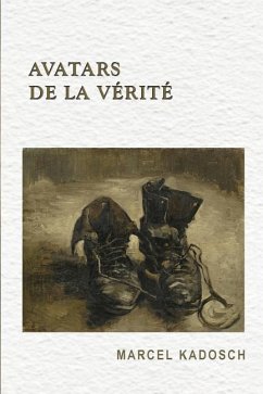 Avatars de la verite: Dialogues, reflexions et mythes traitant de formes de la verite: rapport entre une cause et un effet; evenement qui su - Kadosch, Marcel