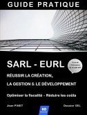 Sarl - Eurl: Réussir la création, la gestion & le développement / Optimiser la fiscalité - Réduire les coûts