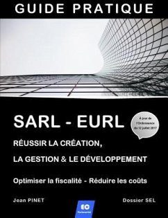 Sarl - Eurl: Réussir la création, la gestion & le développement / Optimiser la fiscalité - Réduire les coûts - Pinet, Jean