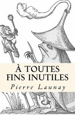 A toutes fins inutiles - Launay, Pierre