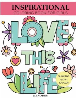 Inspirational Coloring Book for Girls: Inspiring Quotes to Color - Calder, Alisa