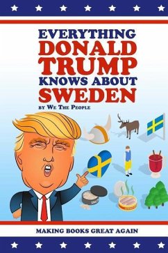 Everything Donald Trump Knows About Sweden - People, We The