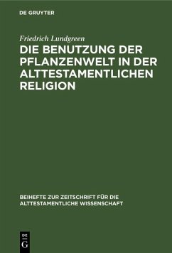 Die Benutzung der Pflanzenwelt in der alttestamentlichen Religion (eBook, PDF) - Lundgreen, Friedrich