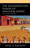 The Kaleidoscopic Vision of Malcolm Lowry (eBook, ePUB)