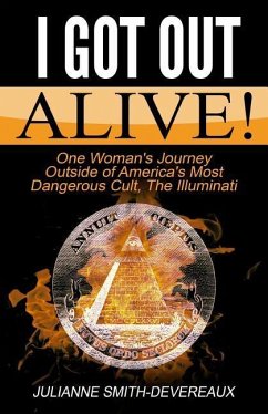 I Got Out Alive!: One Woman's Journey Outside of America's Most Dangerous Cult, The Illuminati - Smith-Devereaux, Julianne