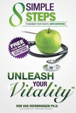 Unleash Your Vitality: 8 Simple Steps to Maximize your Health (with Nutrition) - Overbruggen Ph. D., Rob van