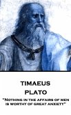 Plato - Timaeus: &quote;Nothing in the affairs of men is worthy of great anxiety&quote;