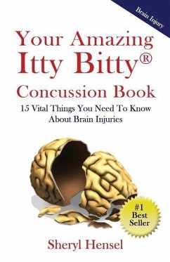 Your Amazing Itty Bitty Concussion Book: 15 Things You Should Know About Brain Injuries - Hensel, Sheryl