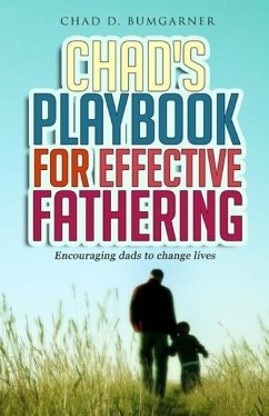 Chad's Playbook to Effective Fathering: Encouraging dads to change lives - Bumgarner, Chad D.