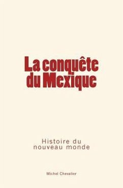 La conquête du Mexique: Histoire du nouveau monde - Chevalier, Michel