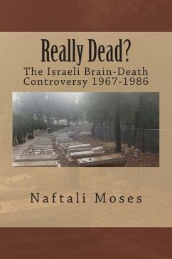 Really Dead?: The Israeli Brain-Death Controversy 1967-1986 - Moses, Naftali