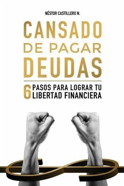 Cansado De Pagar Deudas: 6 Pasos Para Lograr Tu Libertad Financiera - Castillero N-, Nestor