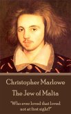 Christopher Marlowe - The Jew of Malta: &quote;Who ever loved that loved not at first sight?&quote;
