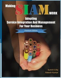 Making SIAM Work: Adopting Service Integration And Management For Your Business (Premium Edition) - Kumar, Rakesh; Jha, Sumit Kumar