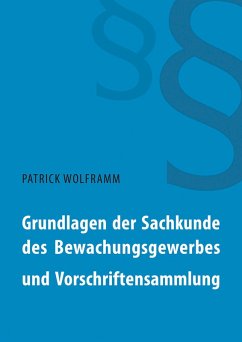 Grundlagen der Sachkunde des Bewachungsgewerbes und Vorschriftensammlung (eBook, ePUB) - Wolframm, Patrick