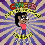 Cancer, Are You Listening?: I Believe!