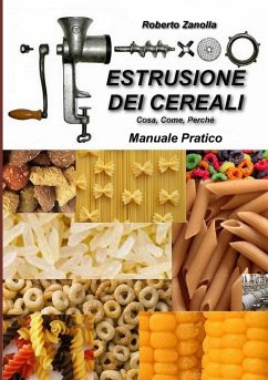 ESTRUSIONE DEI CEREALI - Cosa, Come, Perché - Zanolla, Roberto