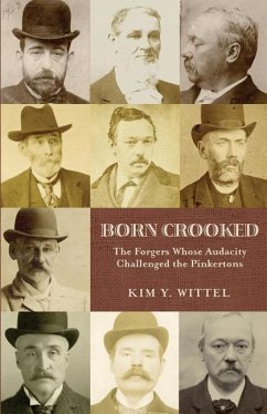 Born Crooked: The Forgers Whose Audacity Challenged the Pinkertons - Wittel, Kim Y.