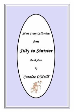 From Silly to Sinister: Short Story Collection - O'Neill, Carolee